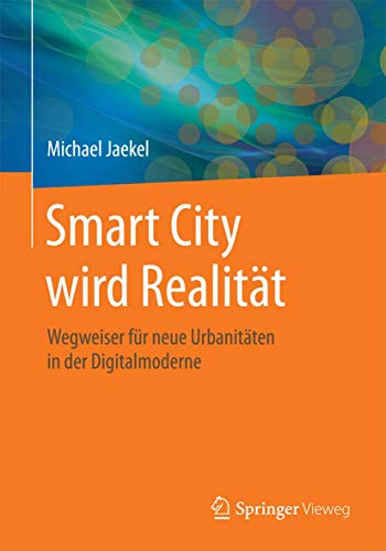 Smart City wird Realitt: Wegweiser fr neue Urbanitten in der Digitalmoderne [Paperback]