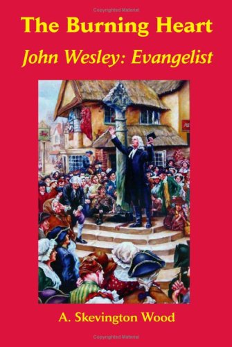 The Burning Heart, John Wesley Evangelist [Paperback]