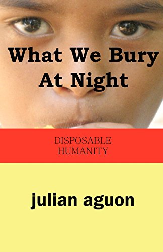 What We Bury At Night Disposable Humanity [Paperback]