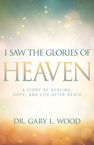 I Saw the Glories of Heaven: A Story of Heali