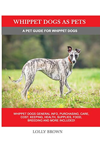 Whippet Dogs As Pets  A Pet Guide for Whippet Dogs [Paperback]