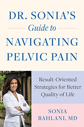 Dr. Sonia's Guide to Navigating Pelvic Pain: Result-Oriented Strategies for Bett [Paperback]