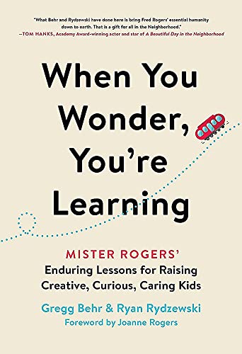 When You Wonder, You're Learning: Mister Rogers' Enduring Lessons for Ra [Paperback]