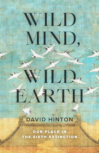 Wild Mind, Wild Earth: Our Place in the Sixth Extinction [Paperback]