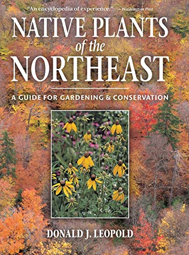 Native Plants of the Northeast: A Guide for Gardening and Conservation [Hardcover]