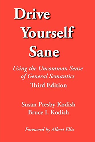 Drive Yourself Sane Using The Uncommon Sense Of General Semantics. Third Editio [Paperback]