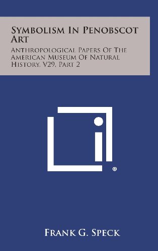 Symbolism in Penobscot Art  Anthropological Papers of the American Museum of Na [Hardcover]