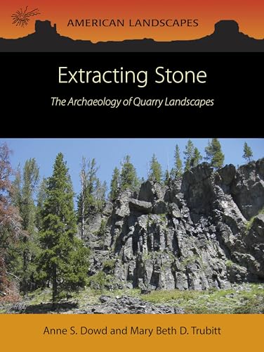 Extracting Stone: The Archaeology of Quarry Landscapes [Paperback]