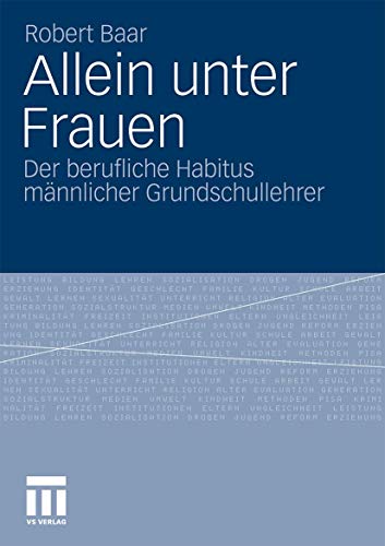 Allein unter Frauen Der berufliche Habitus mnnlicher Grundschullehrer [Paperback]