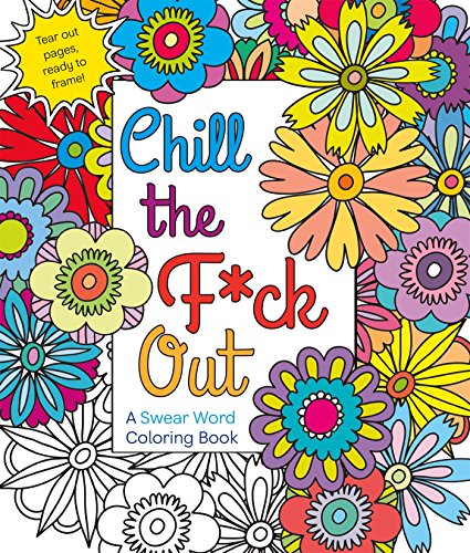 Chill the F*ck Out: A Swear Word Coloring Book [Paperback]