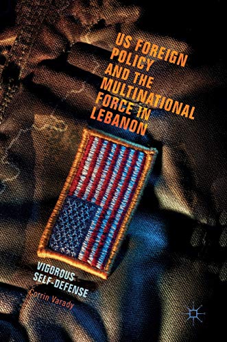 US Foreign Policy and the Multinational Force in Lebanon: Vigorous Self-Defense [Hardcover]