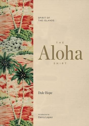 The Aloha Shirt: Spirit of the Islands [Hardcover]