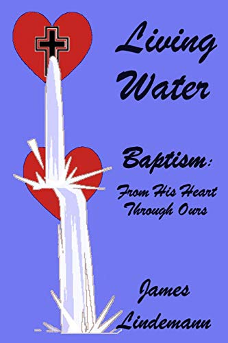 Living Waters Baptism From His Heart Through Ours [Paperback]