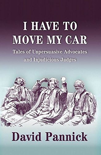 I Have to Move my Car Tales of Unpersuasive Advocates and Injudicious Judges [Hardcover]