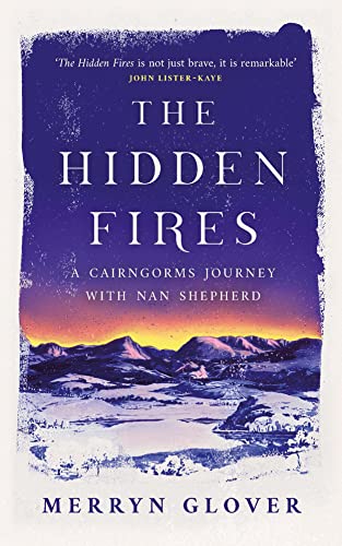 The Hidden Fires: A Cairngorms Journey with Nan Shepherd [Hardcover]