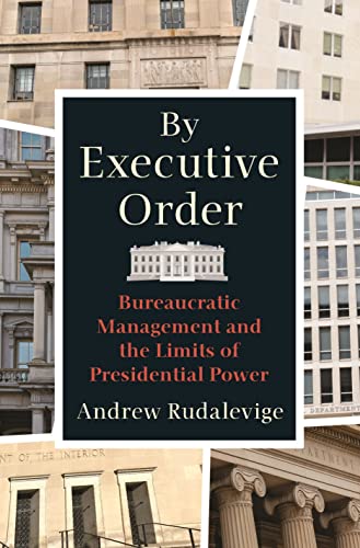 By Executive Order: Bureaucratic Management and the Limits of Presidential Power [Hardcover]