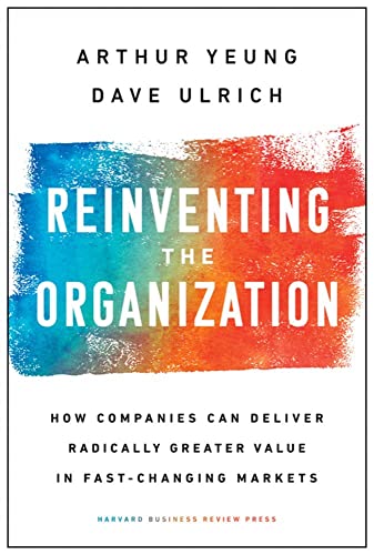 Reinventing the Organization: How Companies Can Deliver Radically Greater Value  [Hardcover]