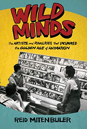 Wild Minds: The Artists and Rivalries That Inspired the Golden Age of Animation [Paperback]