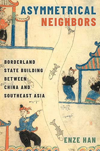 Asymmetrical Neighbors Borderland State Building beteen China and Southeast As [Paperback]