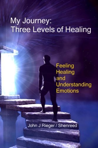 My Journey - Three Levels Of Healing Feeling, Healing And Understanding Emotion [Paperback]