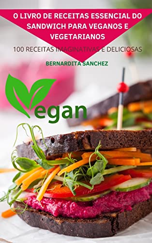 O Livro De Receitas Essencial Do Sandich Para Veganos E Vegetarianos