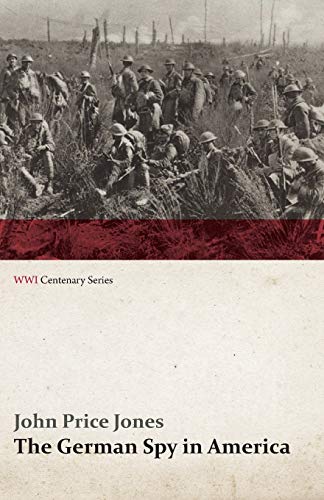 The German Spy In America The Secret Plotting Of German Spies In The U.S. And T [Paperback]