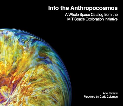 Into the Anthropocosmos: A Whole Space Catalog from the MIT Space Exploration In [Hardcover]