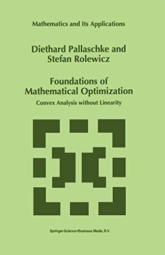 Foundations of Mathematical Optimization Convex Analysis ithout Linearity [Paperback]