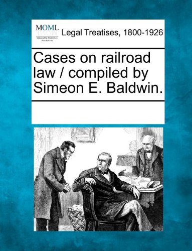 Cases on Railroad Law / Compiled by Simeon E Baldwin [Paperback]