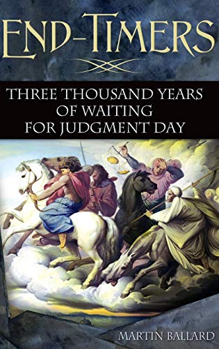 End-Timers  Three Thousand Years of Waiting for Judgment Day [Hardcover]