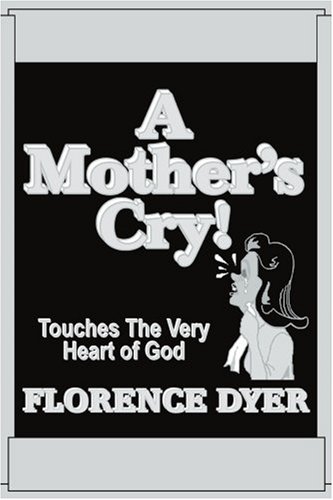 Mother's Cry  Touches the Very Heart of God [Paperback]