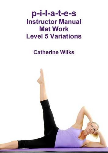 P-I-L-A-T-E-S Instructor Manual Mat Work Level 5 Variations [Paperback]