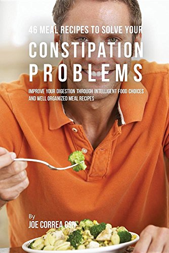 46 Meal Recipes to Solve Your Constipation Problems [Paperback]