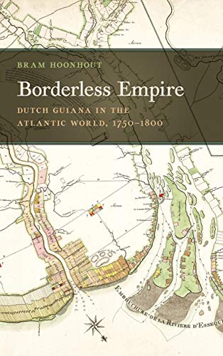 Borderless Empire Dutch Guiana in the Atlantic World, 1750&82111800 [Hardcover]