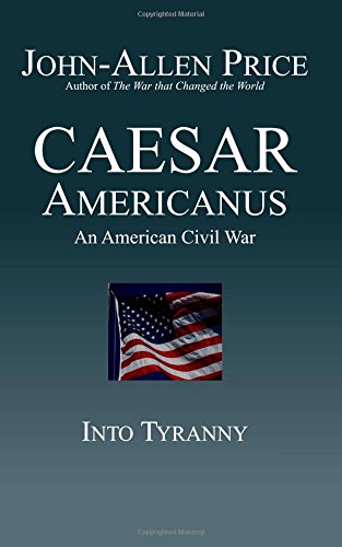 Caesar Americanus An American Civil War - Into Tyranny [Paperback]