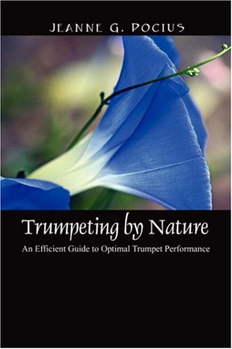 Trumpeting By Nature An Efficient Guide To Optimal Trumpet Performance [Paperback]