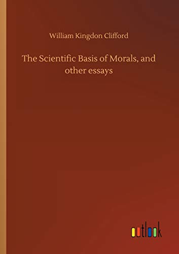 Scientific Basis of Morals, and Other Essays [Paperback]