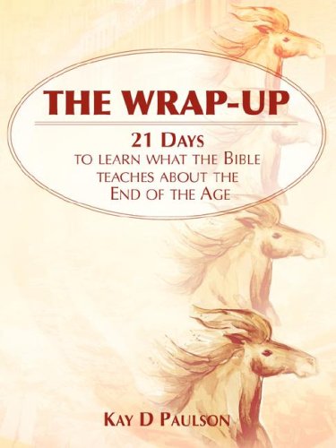 The Wrap-Up 21 Days To Learn What The Bible Teaches About The End Of The Age [Paperback]