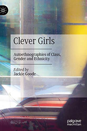 Clever Girls: Autoethnographies of Class, Gender and Ethnicity [Hardcover]