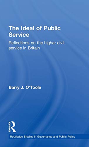 The Ideal of Public Service Reflections on the Higher Civil Service in Britain [Hardcover]