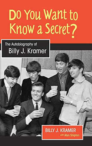 Do You Want to Kno a Secret The Autobiography of Billy J. Kramer [Hardcover]