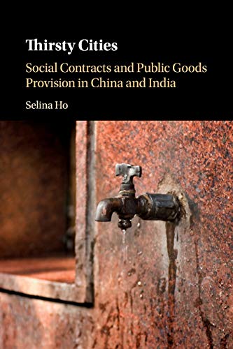 Thirsty Cities Social Contracts and Public Goods Provision in China and India [Paperback]