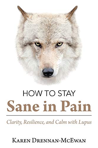 Ho to Stay Sane in Pain  Clarity, Resilience, and Calm ith Lupus [Paperback]