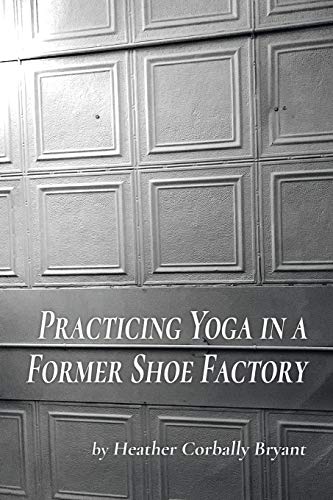 Practicing Yoga in a Former Shoe Factory [Paperback]