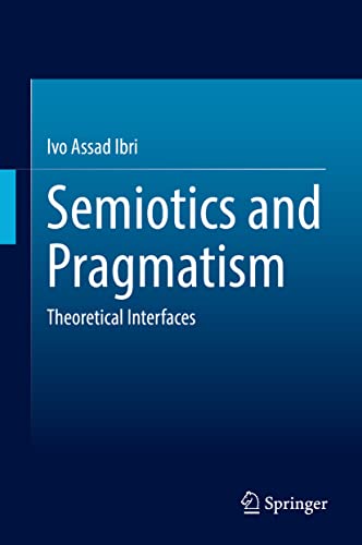 Semiotics and Pragmatism Theoretical Interfaces [Hardcover]