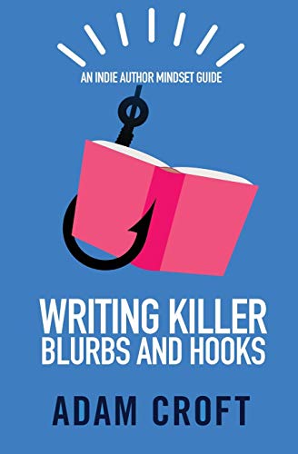 Writing Killer Blurbs and Hooks  An Indie Author Mindset Guide [Paperback]