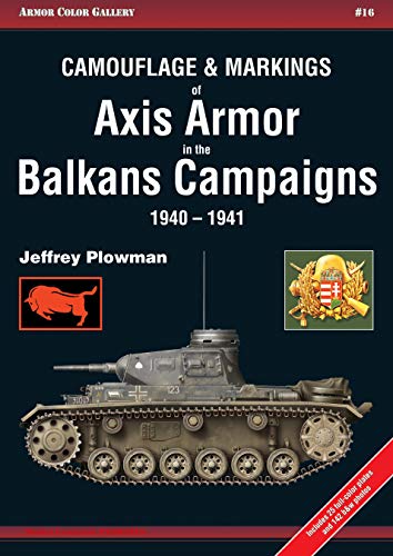 Camouflage & Markings of Axis Armor in the Balkans Campaigns 1940-1941 [Paperback]