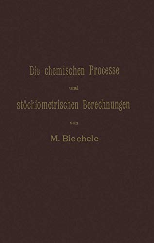 Die chemischen Processe und stchiometrischen Berechnungen bei den Prfungen und [Paperback]