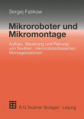 Mikroroboter und Mikromontage: Aufbau, Steuerung und Planung von flexiblen mikro [Paperback]