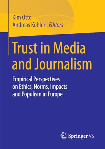 Trust in Media and Journalism Empirical Perspectives on Ethics, Norms, Impacts  [Paperback]